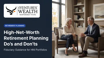 High-Net-Worth Retirement Planning Do's and Don'ts