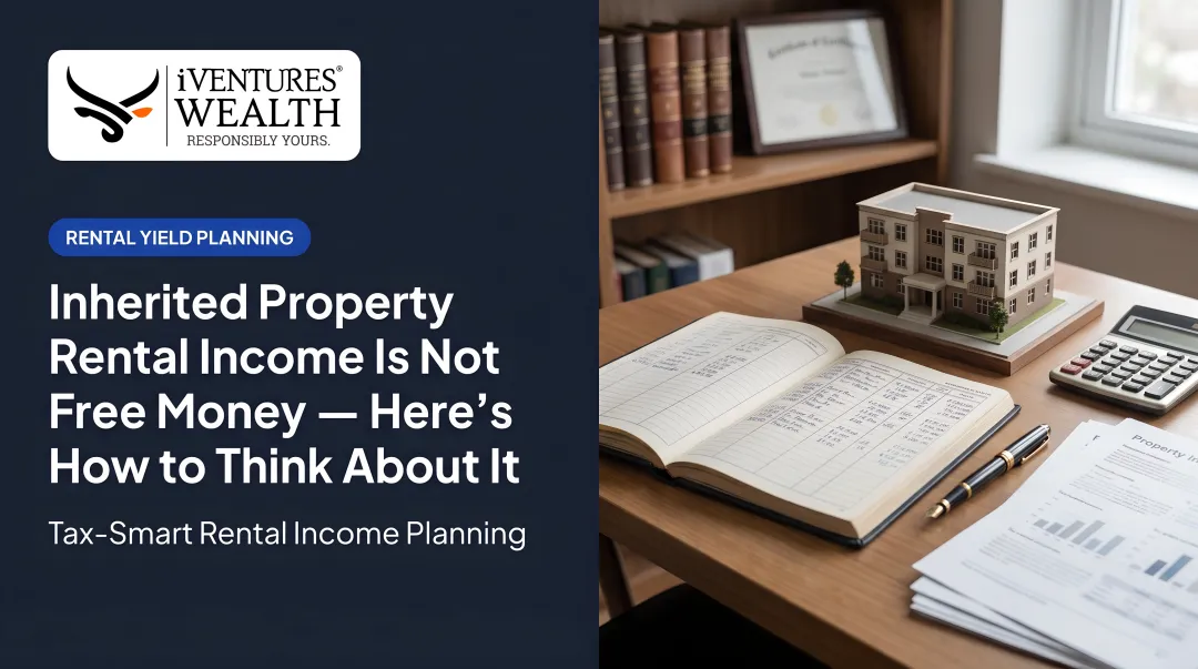 Inherited Property Rental Income Is Not Free Money — Here's How to Think About It