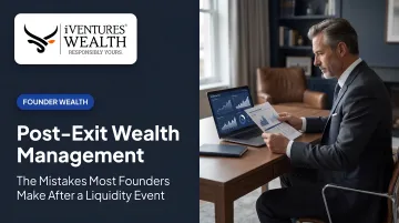 Post-Exit Wealth Management: The Mistakes Most Founders Make After a Liquidity Event