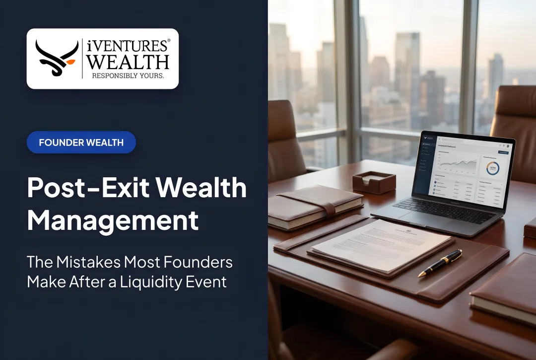 Post-Exit Wealth Management: The Mistakes Most Founders Make After a Liquidity Event