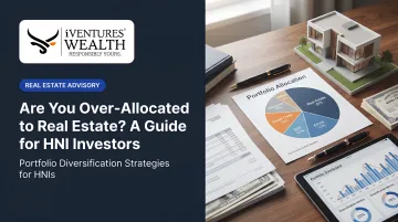 Are You Over-Allocated to Real Estate? A Guide for HNI Investors