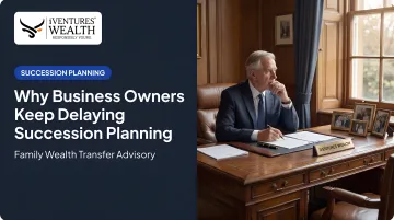Why Business Owners Keep Delaying Succession Planning