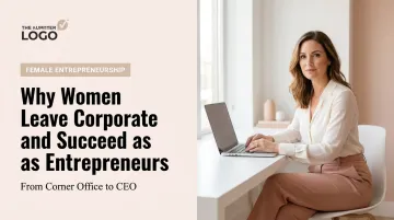 Why Women Leave Corporate and Succeed as Entrepreneurs