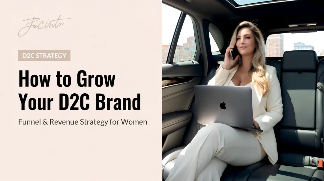 How to Grow Your D2C Brand: Funnel &amp; Revenue Strategy for Women