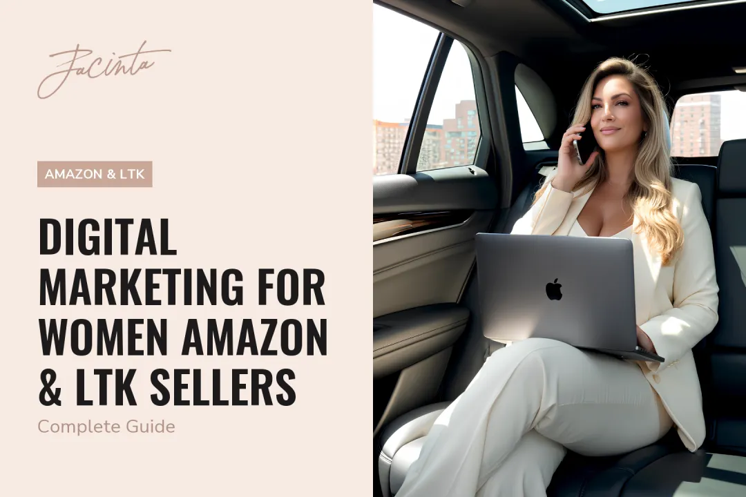 Digital Marketing for Women Amazon & LTK Sellers