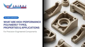 What Are High-Performance Polymers? Types, Properties &amp; Applications