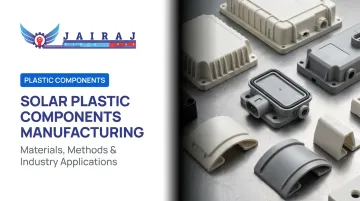 Solar Plastic Components Manufacturing: Materials, Methods & Industry Applications