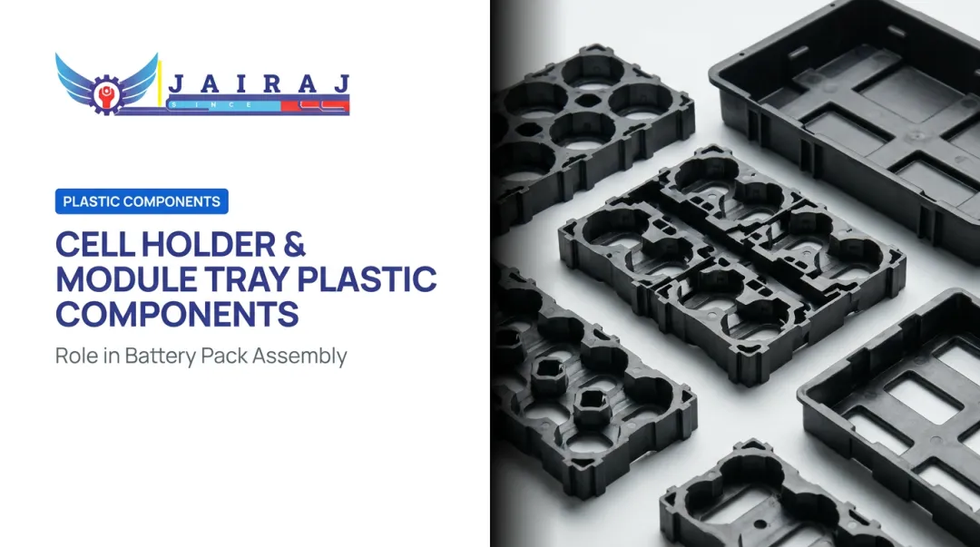 Cell Holder & Module Tray Plastic Components: Role in Battery Pack Assembly