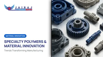 Specialty Polymers &amp; Material Innovation: Trends Transforming Manufacturing