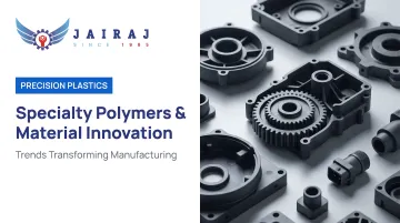 Specialty Polymers &amp; Material Innovation: Trends Transforming Manufacturing