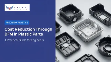 Cost Reduction Through DFM in Plastic Parts: A Practical Guide for Engineers