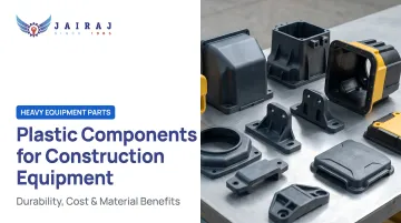Plastic Components for Construction Equipment: Durability, Cost &amp; Material Benefits