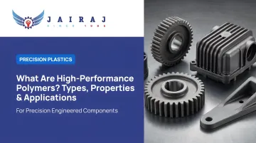 What Are High-Performance Polymers? Types, Properties &amp; Applications