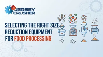 Selecting the Right Size Reduction Equipment for Food Processing
