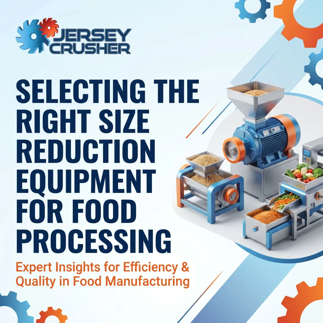 Selecting the Right Size Reduction Equipment for Food Processing