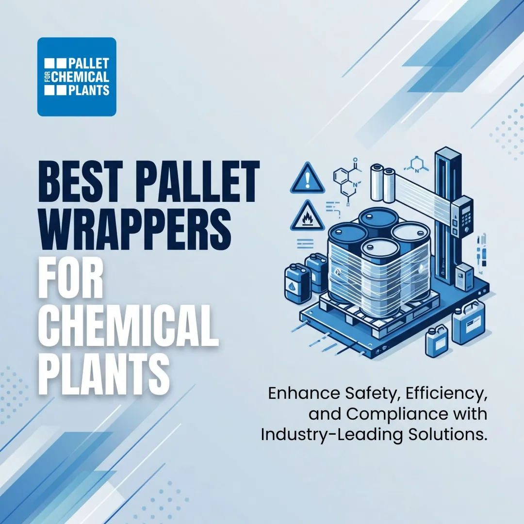 Best Pallet Wrappers for Chemical Plants