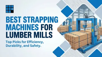 Best Strapping Machines for Lumber Mills