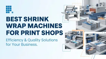Best Shrink Wrap Machines for Print Shops
