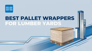 Best Pallet Wrappers for Lumber Yards