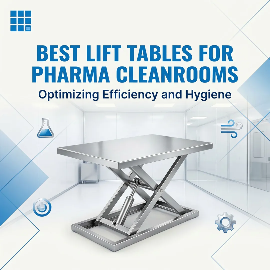 Best Lift Tables for Pharma Cleanrooms