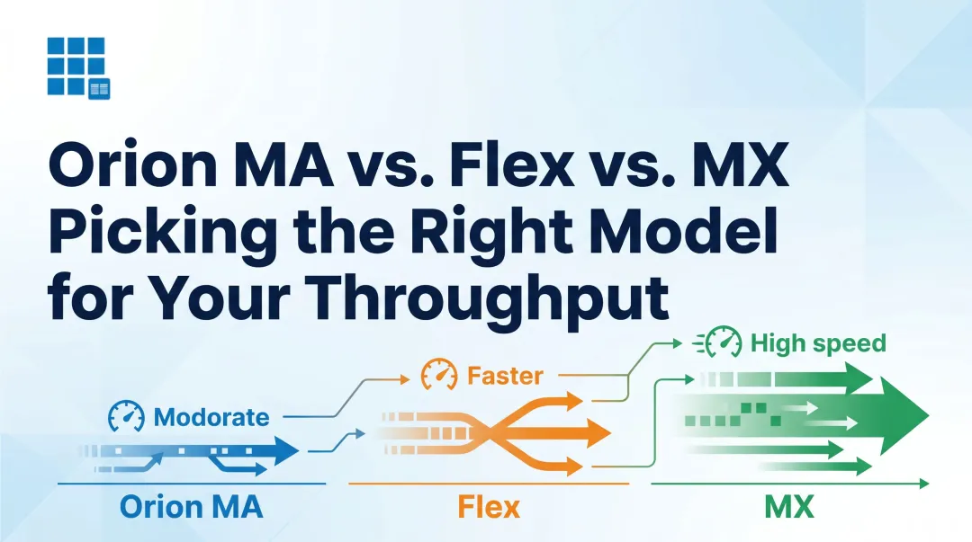 Orion MA vs. Flex vs. MX Picking the Right Model for Your Throughput