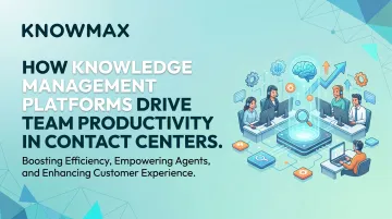 How Knowledge Management Platforms Drive Team Productivity in Contact Centers