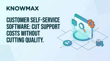 Customer Self-Service Software: Cut Support Costs Without Cutting Quality