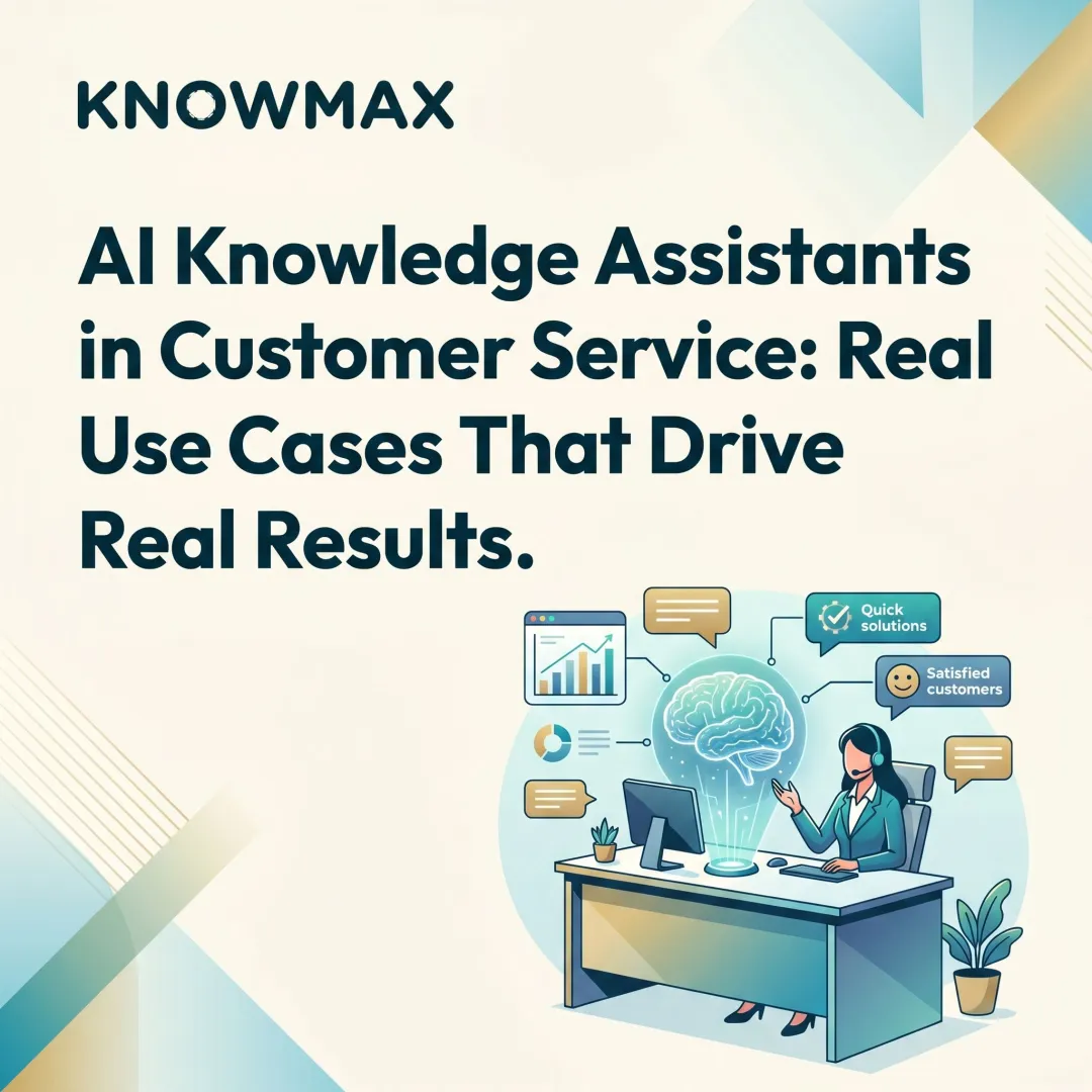 AI Knowledge Assistants in Customer Service: Real Use Cases That Drive Real Results