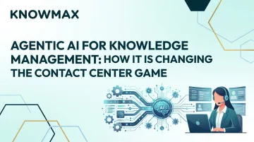 Agentic AI for Knowledge Management: How It Is Changing the Contact Center Game