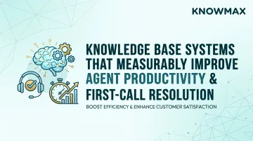 Knowledge Base Systems That Measurably Improve Agent Productivity and First-Call Resolution