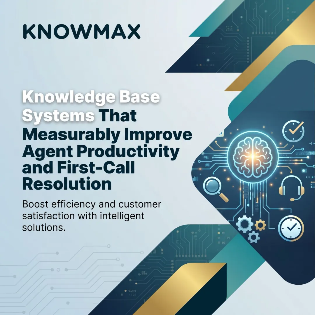 Knowledge Base Systems That Measurably Improve Agent Productivity and First-Call Resolution