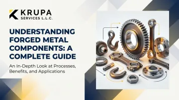 Understanding Forged Metal Components: A Complete Guide