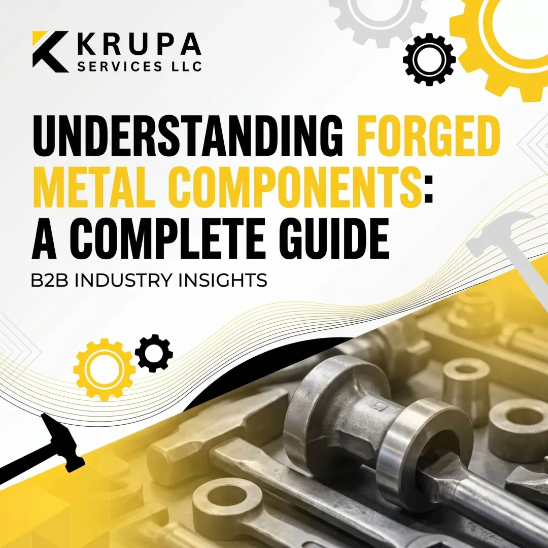 Understanding Forged Metal Components: A Complete Guide