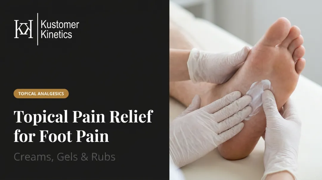 Topical Pain Relief for Foot Pain: Creams, Gels & Rubs