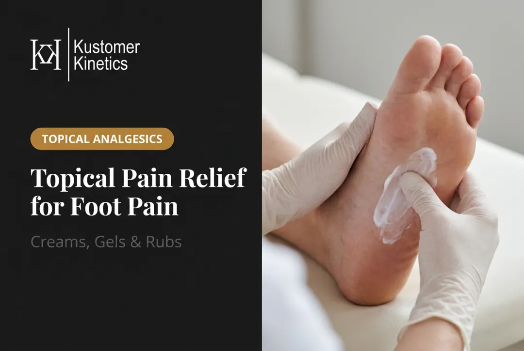 Topical Pain Relief for Foot Pain: Creams, Gels & Rubs