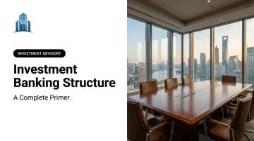 Investment Banking Structure: A Complete Primer