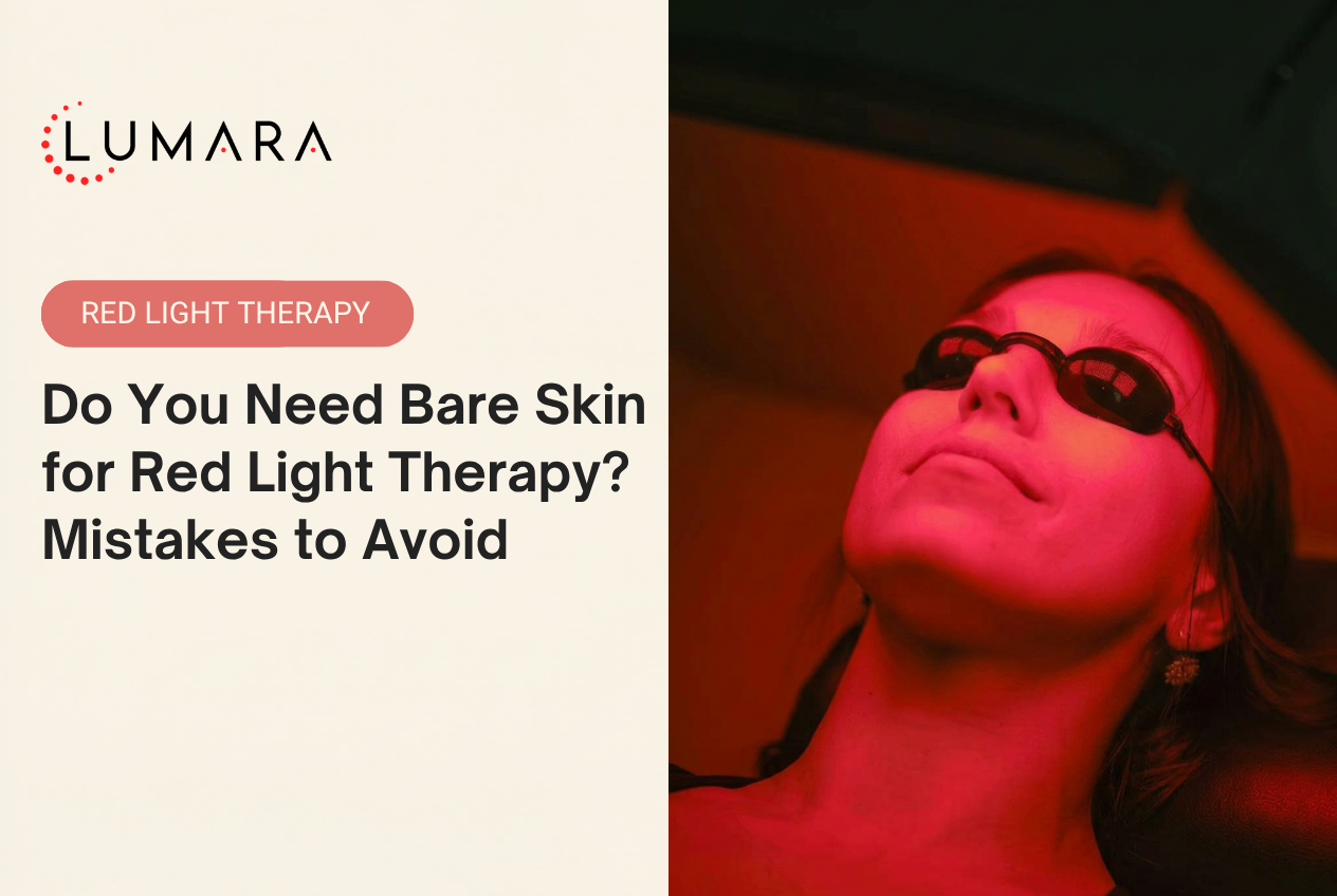 Do You Need Bare Skin for Red Light Therapy? Mistakes to Avoid