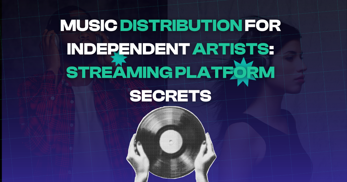 Music Distribution for Independent Artists: Streaming Platform Secrets