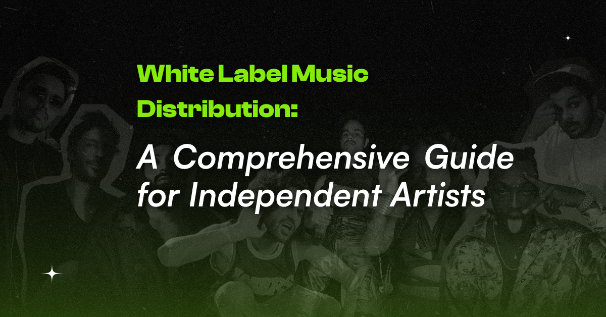 White Label Music Distribution: A Comprehensive Guide for Independent Artists