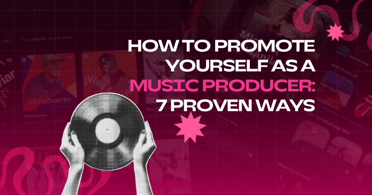 How to Promote Yourself as a Music Producer: 7 Proven Ways