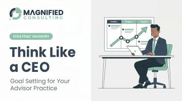 Think Like a CEO: Goal Setting for Your Advisor Practice