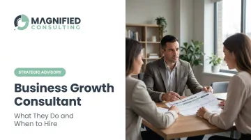 Business Growth Consultant: What They Do and When to Hire