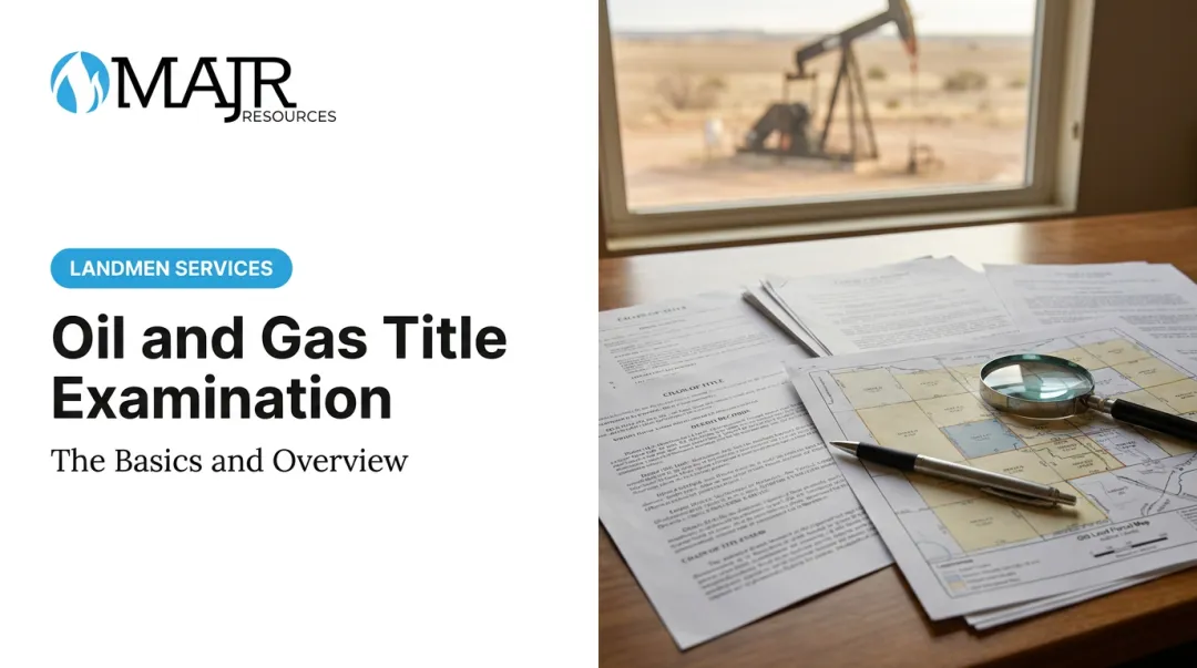 Oil and Gas Title Examination: The Basics and Overview