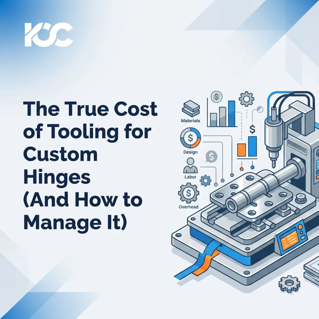 The True Cost of Tooling for Custom Hinges (And How to Manage It)