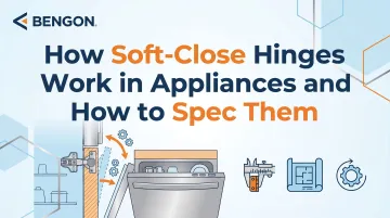 How Soft-Close Hinges Work in Appliances and How to Spec Them