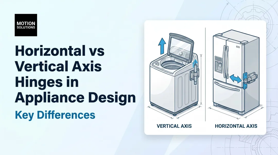 Horizontal vs Vertical Axis Hinges in Appliance Design: Key Differences