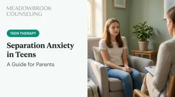 Separation Anxiety in Teens: A Guide for Parents