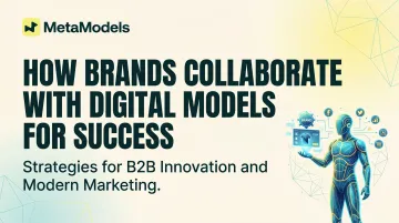 How Brands Collaborate with Digital Models for Success