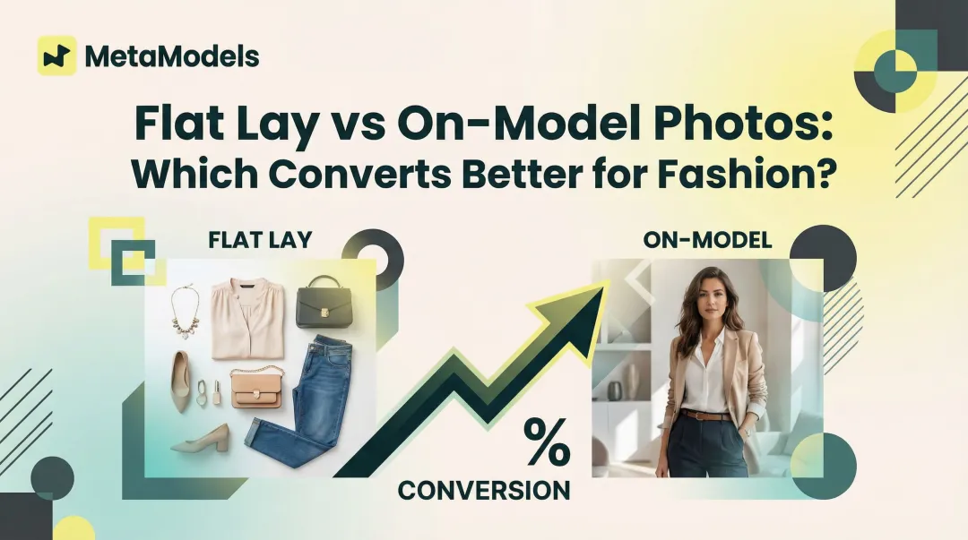 Flat Lay vs On-Model Photos: Which Converts Better for Fashion?