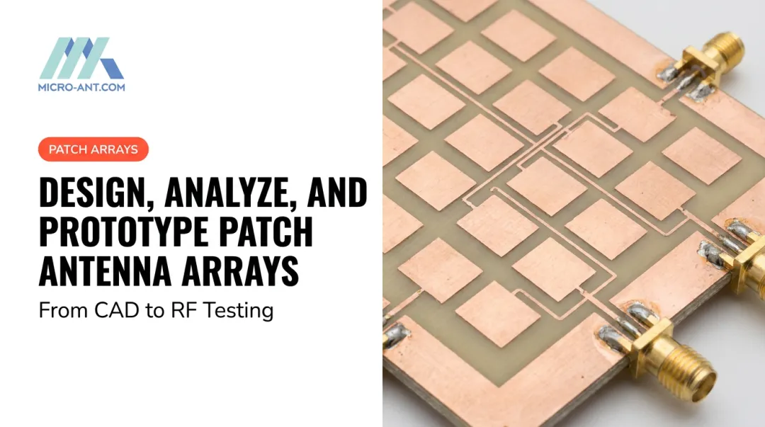 Design, Analyze, and Prototype Patch Antenna Arrays